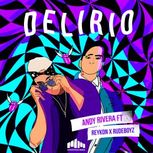 Andy Rivera Ft. Reykon Y The RudeBoyz – Delirio